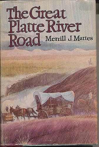 The Great Platte River Road: Covered Wagon Mainline Via Fort Kearny To Fort Laramie