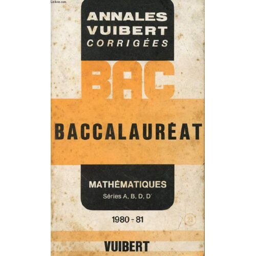 Annales Corrigees Du Baccalaureat, Mathematiques, Series A, B, D, D', 1980-1981