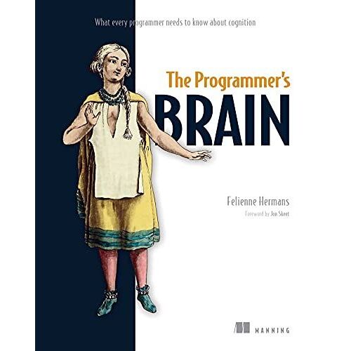 The Programmer's Brain: What Every Programmer Needs To Know About Cognition