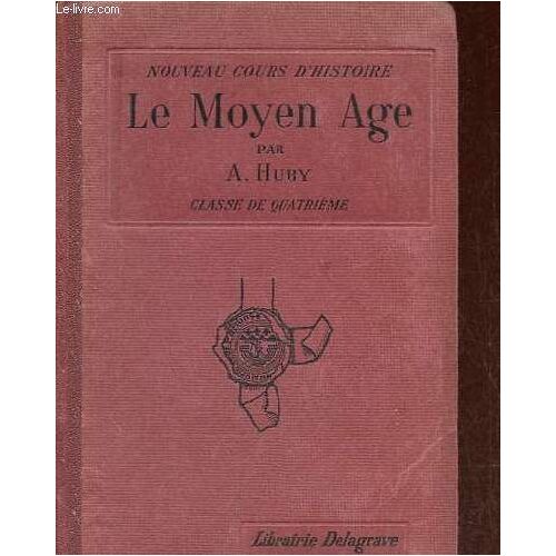 Le Moyen Age - Histoire De L Europe Et Particulièrement De La France Depuis La Fin Du Ve Siècle Jusqu À La Guerre De Cent Ans - Classe De Quatrième Des Lycées Et Collèges De Garçons Et De Jeunes(...)