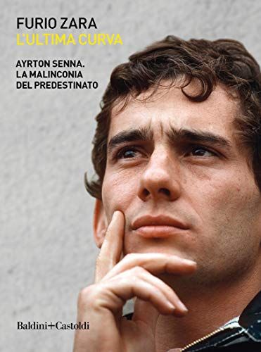 L' Ultima Curva. Ayrton Senna. La Malinconia Del Predestinato