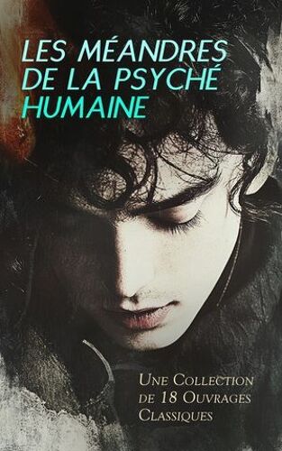 Les Méandres De La Psyché Humaine : Une Collection De 18 Ouvrages Classiques