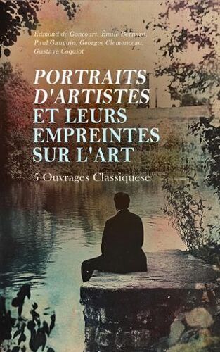Portraits D'artistes Et Leurs Empreintes Sur L'art : 5 Ouvrages Classiques