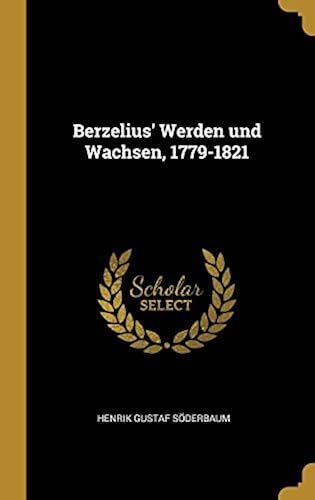 Berzelius' Werden Und Wachsen, 1779-1821