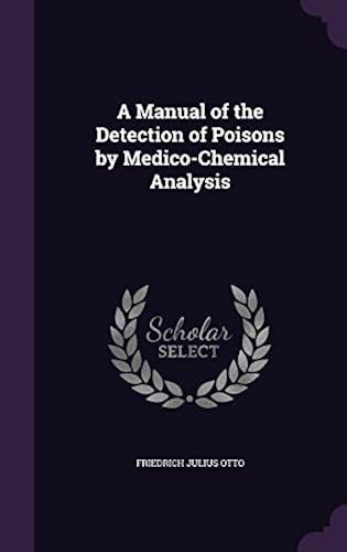 A Manual Of The Detection Of Poisons By Medico-Chemical Analysis