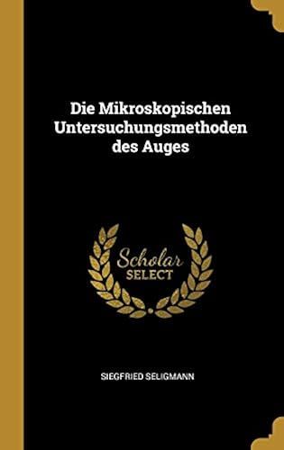 Die Mikroskopischen Untersuchungsmethoden Des Auges