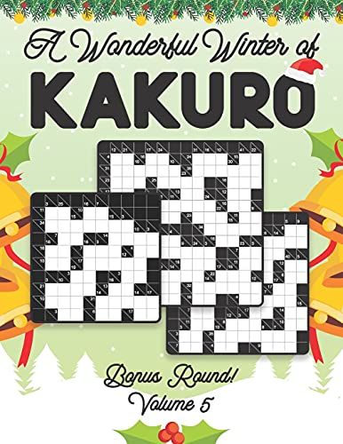 A Wonderful Winter Of Kakuro Bonus Round 5 Volume 5: Play Kakuro Japanese Puzzle Game Book Numbers Mathematical Cross Sums Addition Based Logic Challenge Similar To Sudoku Various Size Grids All Ages