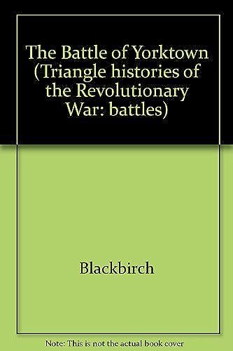 The Battle Of Yorktown (Triangle Histories Of The Revolutionary War: Battles)