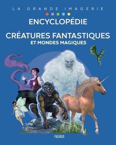 Encyclopédie - Créatures Fantastiques Et Mondes Magiques