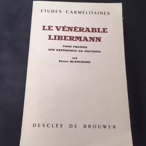 Le Vénérable Libermann Tome Premier : Son Expérience, Sa Doctrine
