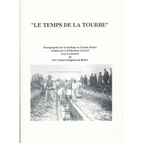 Le Temps De La Tourbe  Monographie Sur Le Tourbage En Grande Brière Edition 1999