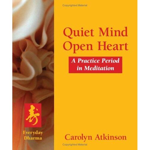 Quiet Mind Open Heart: A Practice Period In Meditation