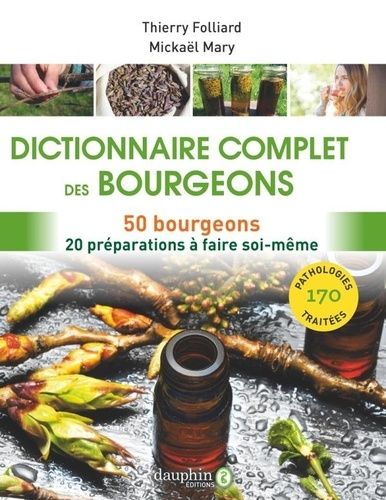 Dictionnaire Complet Des Bourgeons - 50 Bourgeons Pour 170 Pathologies - 20 Préparations À Faire Soi-Même