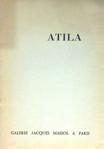 Atila - Galerie Jacques Massol Paris - Texte De Yvon Taillandier - 1965