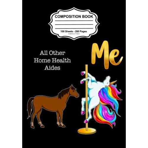 All Other Home Health Aides, Me Composition Notebook: Cute Funny Cheap Rainbow Unicorn On Stripper Pole Naughty Novelty Gag Gift Idea For Men Or Women