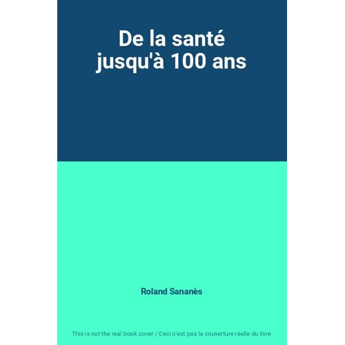 De La Santé Jusqu'à 100 Ans