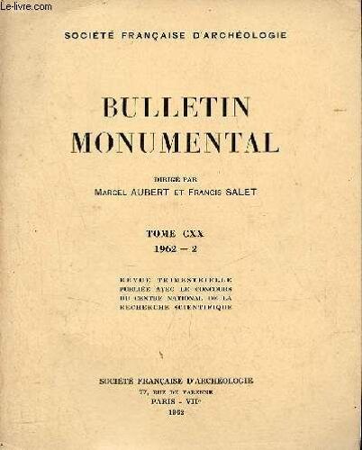 Bulletin Monumental Tome Cxx 1962 - 2 - Statues Sous Les Retombées De Doubleaux Et D Ogives Par Pierre Héliot - Les Peintures Murales D Une Ancienne Maison Forte À Largny-Sur-Automne (Aisne) Par Marc(...)