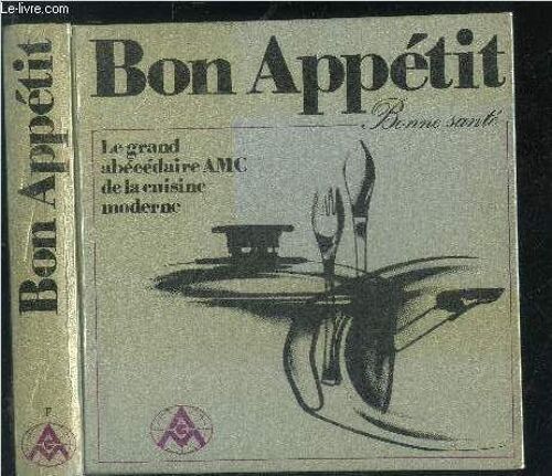 Bon Appetit - Bonne Sante - Le Grand Abecedaire Amc De La Cuisne Moderne