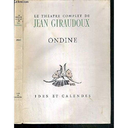 Le Theatre Complet De Jean Giraudoux - Ondine