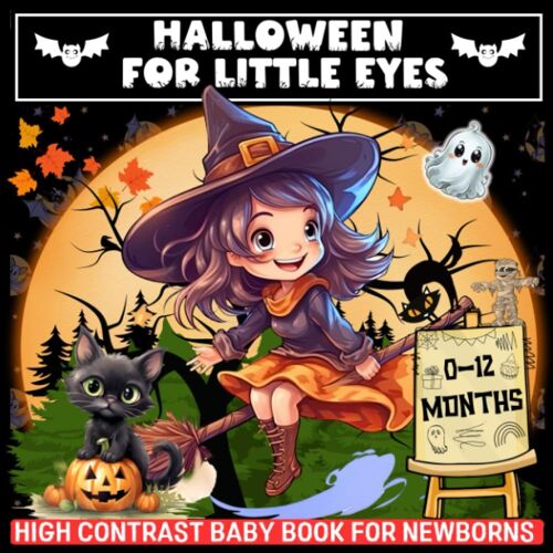 Halloween For Little Eyes High Contrast Baby Book For Newborns 0-12 Months: Black And White Spooky Themed Pictures To Develop Your Babies Eyesight And Enhance Their Cognitive Skills