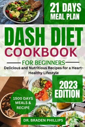 Dash Diet Cookbook For Beginners: 1500 Days Of Delicious Meals And Nutritious Recipes For A Heart-Healthy Lifestyle