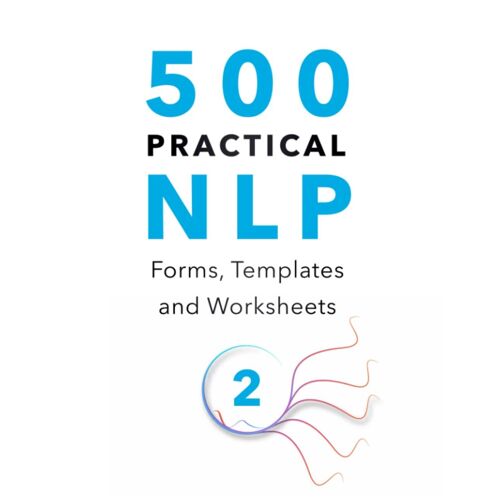 500 Practical Nlp Forms, Templates & Worksheets: For Therapy, Coaching And Training - Volume 2/3 (Practical Applications Of Neuro Linguistic Programming)