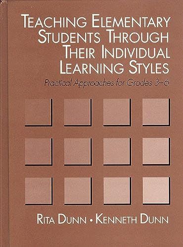 Teaching Elementary Students Through Their Individual Learning Styles: Practical Approaches For Grades 3-6