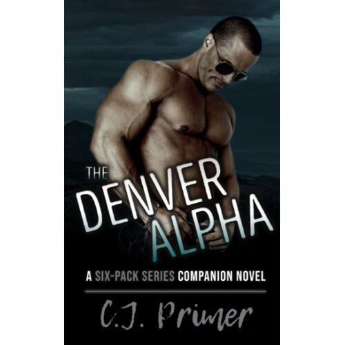 The Denver Alpha: A Six-Pack Series Companion Novel