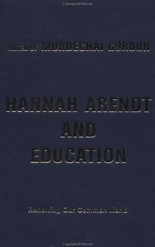 Hannah Arendt And Education: Renewing Our Common World (Edge: Critical Studies In Educational Theory)