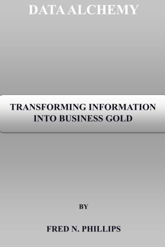 Data Alchemy: Transforming Information Into Business Gold