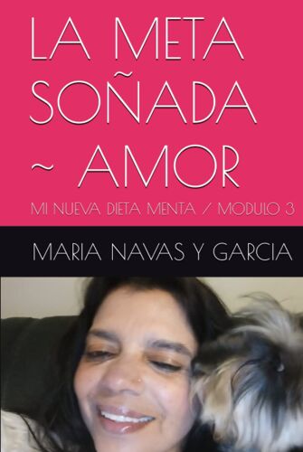 La Meta Soñada Amor: Mi Nueva Dieta Menta / Modulo 3 (Salud, Dinero Y Amor, Las 3 Claves Para La Vida)