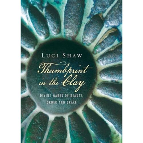 Thumbprint In The Clay: Divine Marks Of Beauty, Order And Grace