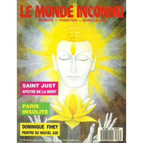 Le Monde Inconnu : Saint Just, Paris Insolite, Dominique Fihey... 103 