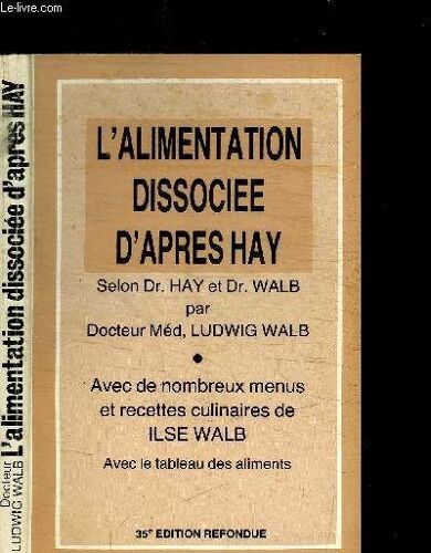 L'alimentation Dissociee D'apres Hay - Avec De Nombreux Menus Et Recettes Culinaires De Ilse Walb Avec Le Tableau Des Aliments