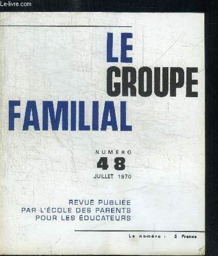 Le Groupe Familial  N°48 - Juillet 1970 Sommaire : Quelques Aspects Du Counseling Aux Etats-Unis - Un Livre Important : Les Contradictions De La Culture Et De La Pédagogie - Une Intervention ...