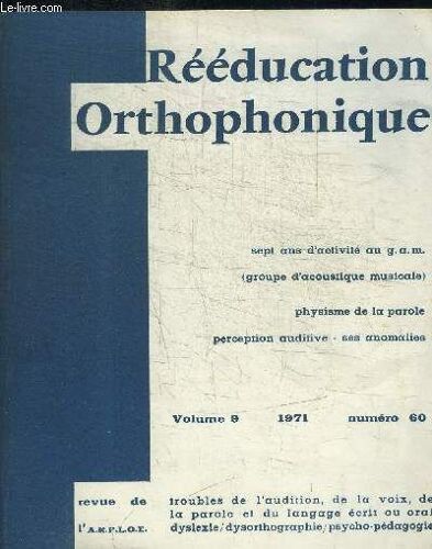 Reeducation Orthophonique  - Vol. 9 - 1971 - N°60 - Sommaire : Sept Ans D'activité Au G.A.M. - Les Divers Aspects À Considérer Dans La Structure Du Langage - A Propos De L'élision En ...