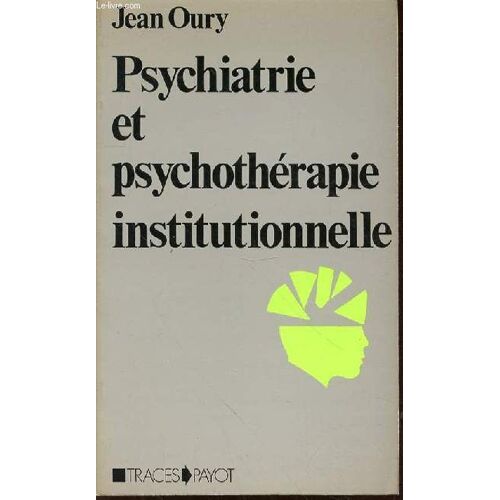 Psychiatrie Et Psychotherapie Institutionnelle - Traces Et Configurations Precaires.