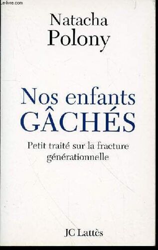Nos Enfants Gaches : Petit Traite Sur La Fracture Generationnelle.