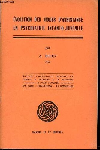 Evolution Des Modes D'assistance En Psychiatrie Infanto-Juvenile - Rapport D'assistance Presente Au Congres De Psychiatrie Et De Neurologie De Langue Francaise / Lxvi Eme Session : ...