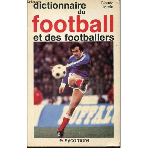 Dictionnaire Du Football Et Des Footballers.