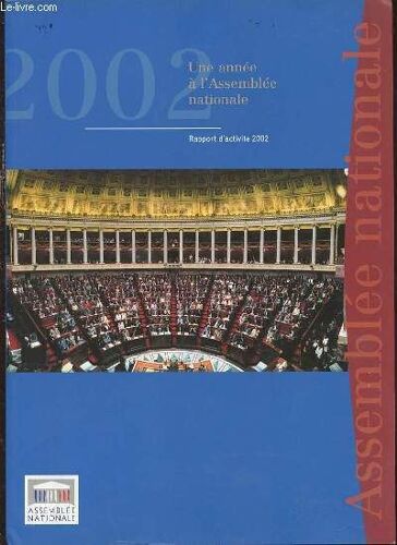 Une Annee A L'assemblee Nationale : Rapport D'activite 2002 (Representer, Legiferer, Informer Et Controler) + Les Deputes De La Xii Eme Legislature (Trombinoscope).