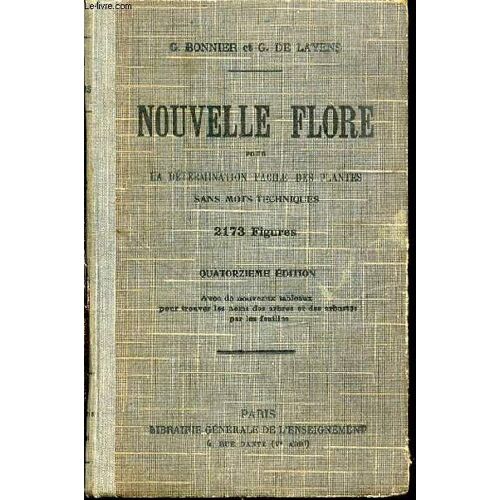 Nouvelle Flore Pour La Determination Facile Des Plantes Sans Mots Techniques - Quatorzieme Edition Avec De Nouveaux Tableaux Pour Trouver Les Noms Des Arbres Et Des Arbustes Par Les ...