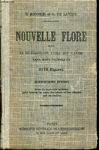Nouvelle Flore Pour La Determination Facile Des Plantes Sans Mots Techniques - Quatorzieme Edition Avec De Nouveaux Tableaux Pour Trouver Les Noms Des Arbres Et Des Arbustes Par Les ...