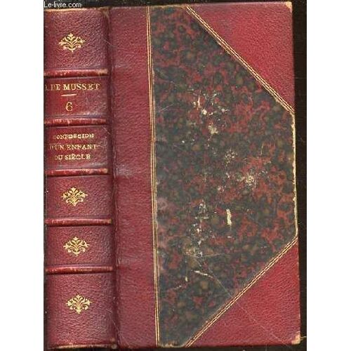 Oeuvres De Alfred De Musset - Tome 6 : La Confession D'un Enfant Du Siecle.