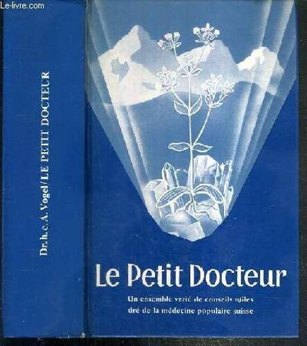 Le Petit Docteur - Un Ensemble Varie De Conseils Utiles Tire De La Medecine Populaire Suisse.