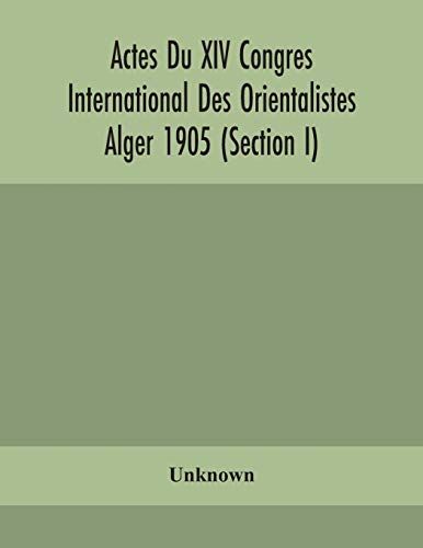 Actes Du Xiv Congres International Des Orientalistes Alger 1905 (Section I)