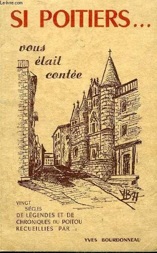 Si Poitiers Vous Etait Contee - Vingt Siecles De Legendes Et De Chroniques Du Poitou.