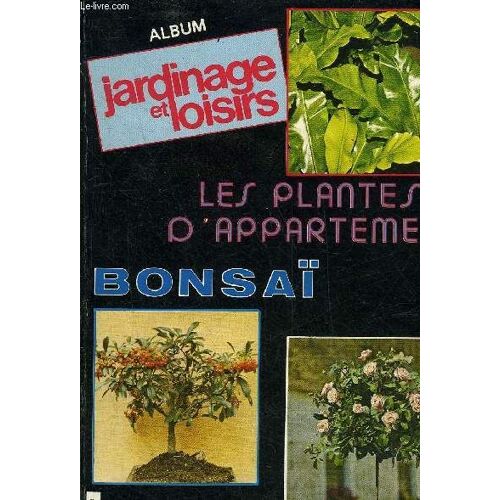 Album Jardinage Et Loisirs Les Plantes D'appartement Bonsai Les Rosiers.
