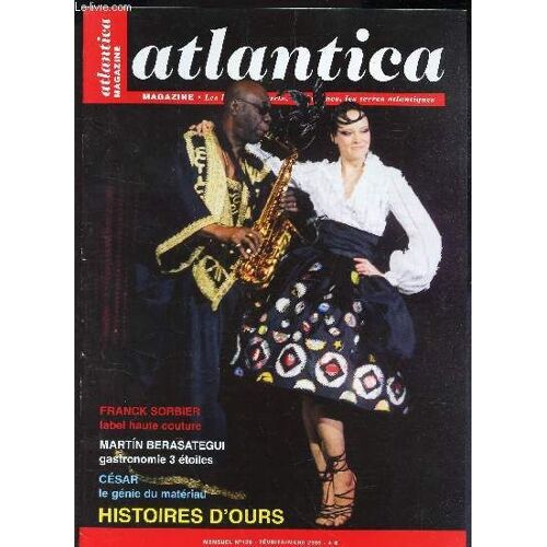 Atlantica - N°129 - Fevrier-Mars 2005 / Franck Sorbier, Label Haute Couture / Maratin Berasategui, Gastronomie 3 Etoiles / Cesar, Le Genie Du Materiau / Histoires D'ours ...