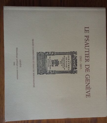 Le Psautier De Genève 1562-1865 Images Commentées Et Essai De Bibliographie.